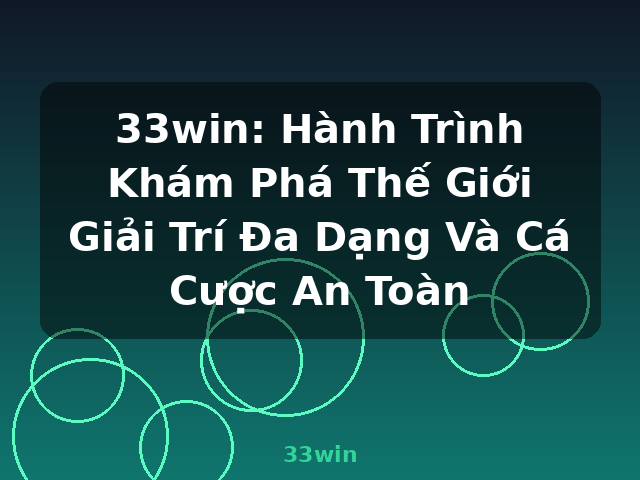 33win: Hành Trình Khám Phá Thế Giới Giải Trí Đa Dạng Và Cá Cược An Toàn - 33win 33win: Hành Trình Khám Phá Thế Giới Giải Trí Đa Dạng Và Cá Cược An Toàn - 33win