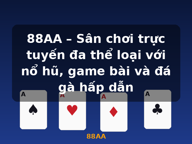 88AA – Sân chơi trực tuyến đa thể loại với nổ hũ, game bài và đá gà hấp dẫn - 88AA