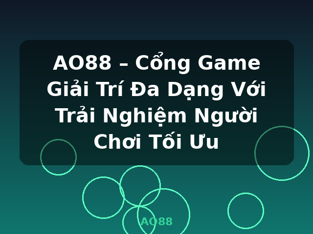 AO88 – Cổng Game Giải Trí Đa Dạng Với Trải Nghiệm Người Chơi Tối Ưu - AO88