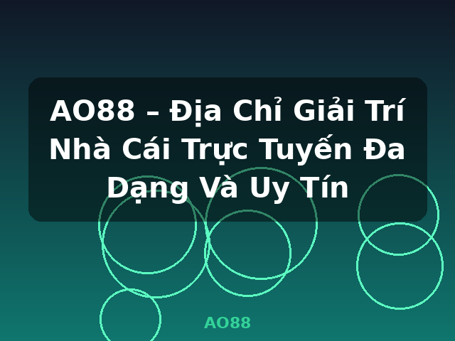 AO88 – Địa Chỉ Giải Trí Nhà Cái Trực Tuyến Đa Dạng Và Uy Tín - AO88
