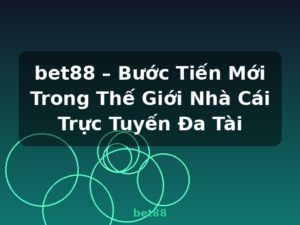bet88 – Bước Tiến Mới Trong Thế Giới Nhà Cái Trực Tuyến Đa Tài - bet88