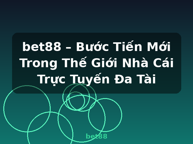 bet88 – Bước Tiến Mới Trong Thế Giới Nhà Cái Trực Tuyến Đa Tài - bet88 bet88 – Bước Tiến Mới Trong Thế Giới Nhà Cái Trực Tuyến Đa Tài - bet88