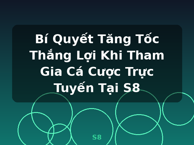 Bí Quyết Tăng Tốc Thắng Lợi Khi Tham Gia Cá Cược Trực Tuyến Tại S8 - S8