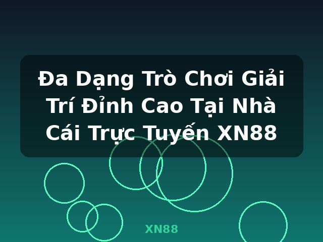 Đa Dạng Trò Chơi Giải Trí Đỉnh Cao Tại Nhà Cái Trực Tuyến XN88 - XN88