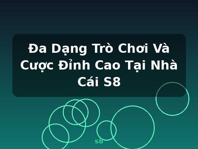 Đa Dạng Trò Chơi Và Cược Đỉnh Cao Tại Nhà Cái S8 - s8
