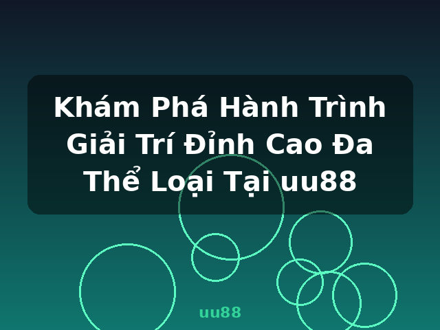 Khám Phá Hành Trình Giải Trí Đỉnh Cao Đa Thể Loại Tại uu88 - uu88