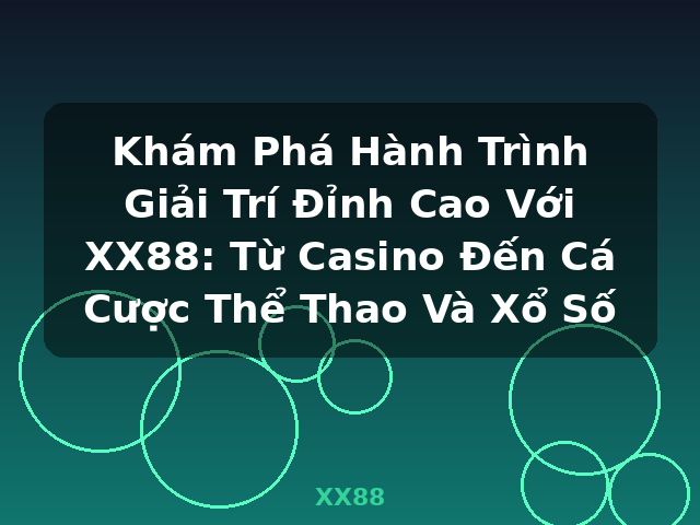 Khám Phá Hành Trình Giải Trí Đỉnh Cao Với XX88: Từ Casino Đến Cá Cược Thể Thao Và Xổ Số - XX88