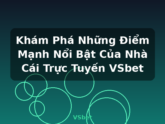 Khám Phá Những Điểm Mạnh Nổi Bật Của Nhà Cái Trực Tuyến VSbet - VSbet Khám Phá Những Điểm Mạnh Nổi Bật Của Nhà Cái Trực Tuyến VSbet - VSbet