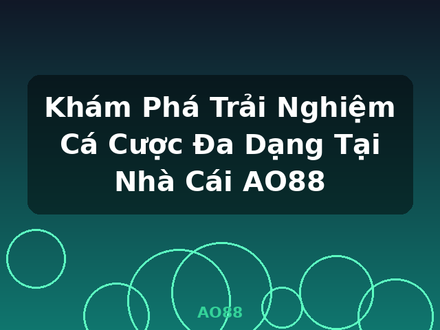 Khám Phá Trải Nghiệm Cá Cược Đa Dạng Tại Nhà Cái AO88 - AO88