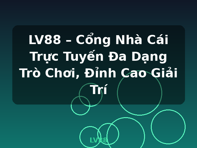 LV88 – Cổng Nhà Cái Trực Tuyến Đa Dạng Trò Chơi, Đỉnh Cao Giải Trí - LV88