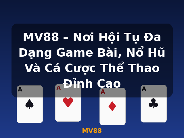 MV88 – Nơi Hội Tụ Đa Dạng Game Bài, Nổ Hũ Và Cá Cược Thể Thao Đỉnh Cao - MV88 MV88 – Nơi Hội Tụ Đa Dạng Game Bài, Nổ Hũ Và Cá Cược Thể Thao Đỉnh Cao - MV88