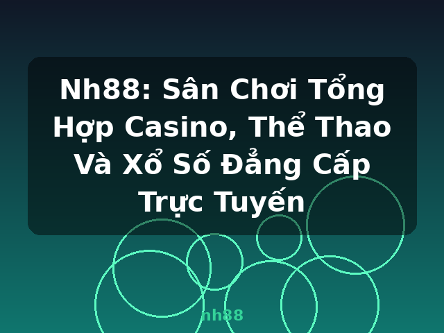 Nh88: Sân Chơi Tổng Hợp Casino, Thể Thao Và Xổ Số Đẳng Cấp Trực Tuyến - nh88