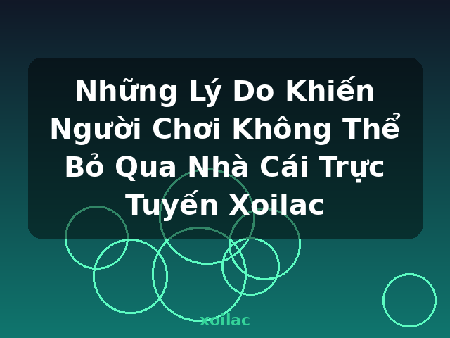 Những Lý Do Khiến Người Chơi Không Thể Bỏ Qua Nhà Cái Trực Tuyến Xoilac - xoilac Những Lý Do Khiến Người Chơi Không Thể Bỏ Qua Nhà Cái Trực Tuyến Xoilac - xoilac