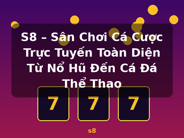 S8 – Sân Chơi Cá Cược Trực Tuyến Toàn Diện Từ Nổ Hũ Đến Cá Đá Thể Thao - s8