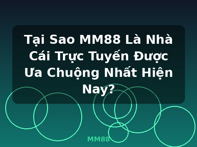 Tại Sao MM88 Là Nhà Cái Trực Tuyến Được Ưa Chuộng Nhất Hiện Nay? - MM88