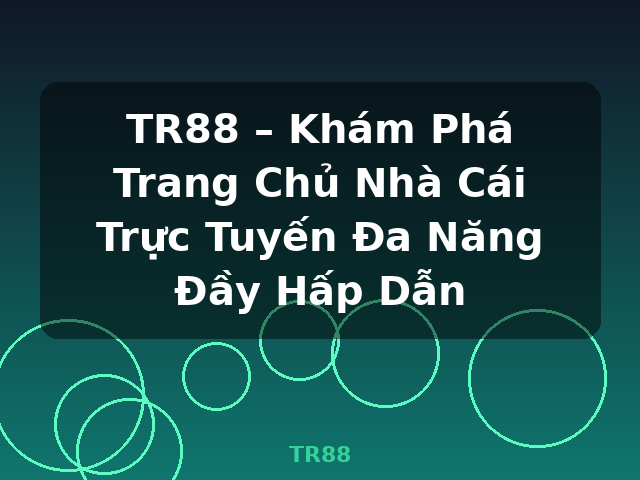 TR88 – Khám Phá Trang Chủ Nhà Cái Trực Tuyến Đa Năng Đầy Hấp Dẫn - TR88 TR88 – Khám Phá Trang Chủ Nhà Cái Trực Tuyến Đa Năng Đầy Hấp Dẫn - TR88