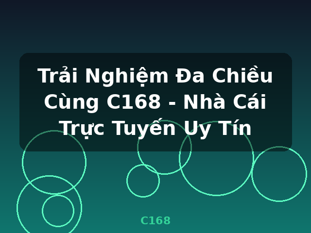 Trải Nghiệm Đa Chiều Cùng C168 - Nhà Cái Trực Tuyến Uy Tín - C168