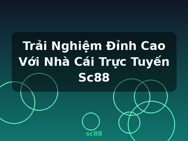 Trải Nghiệm Đỉnh Cao Với Nhà Cái Trực Tuyến Sc88 - sc88