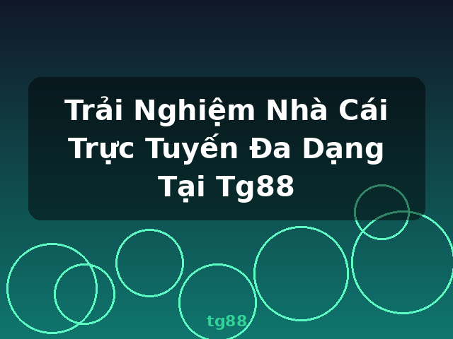 Trải Nghiệm Nhà Cái Trực Tuyến Đa Dạng Tại Tg88 - tg88