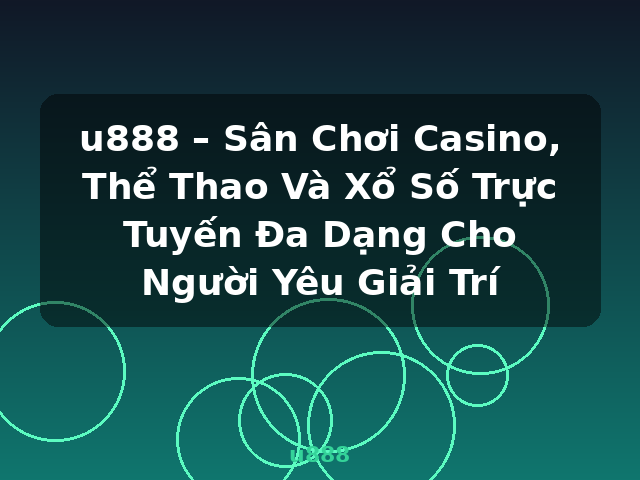 u888 – Sân Chơi Casino, Thể Thao Và Xổ Số Trực Tuyến Đa Dạng Cho Người Yêu Giải Trí - u888 u888 – Sân Chơi Casino, Thể Thao Và Xổ Số Trực Tuyến Đa Dạng Cho Người Yêu Giải Trí - u888