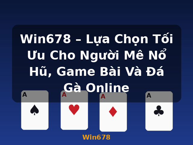 Win678 – Lựa Chọn Tối Ưu Cho Người Mê Nổ Hũ, Game Bài Và Đá Gà Online - Win678 Win678 – Lựa Chọn Tối Ưu Cho Người Mê Nổ Hũ, Game Bài Và Đá Gà Online - Win678