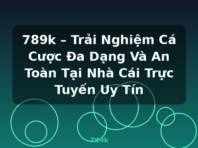 789k – Trải Nghiệm Cá Cược Đa Dạng Và An Toàn Tại Nhà Cái Trực Tuyến Uy Tín - 789k 789k – Trải Nghiệm Cá Cược Đa Dạng Và An Toàn Tại Nhà Cái Trực Tuyến Uy Tín - 789k