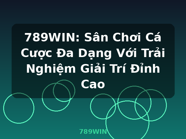 789WIN: Sân Chơi Cá Cược Đa Dạng Với Trải Nghiệm Giải Trí Đỉnh Cao - 789WIN 789WIN: Sân Chơi Cá Cược Đa Dạng Với Trải Nghiệm Giải Trí Đỉnh Cao - 789WIN