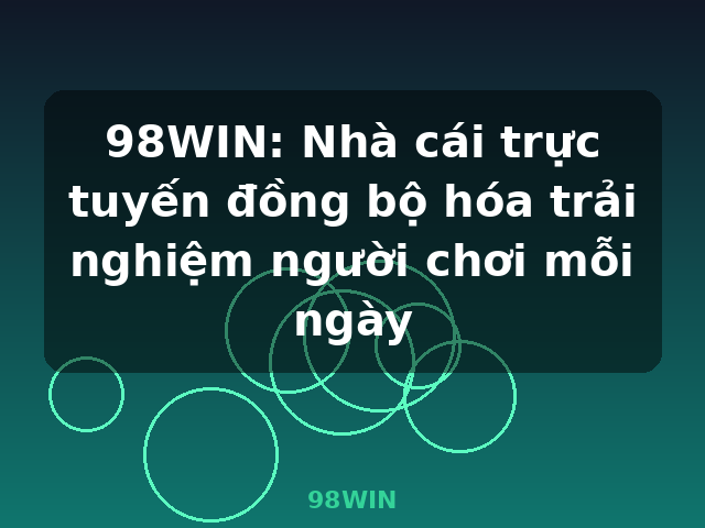 98WIN: Nhà cái trực tuyến đồng bộ hóa trải nghiệm người chơi mỗi ngày - 98WIN 98WIN: Nhà cái trực tuyến đồng bộ hóa trải nghiệm người chơi mỗi ngày - 98WIN