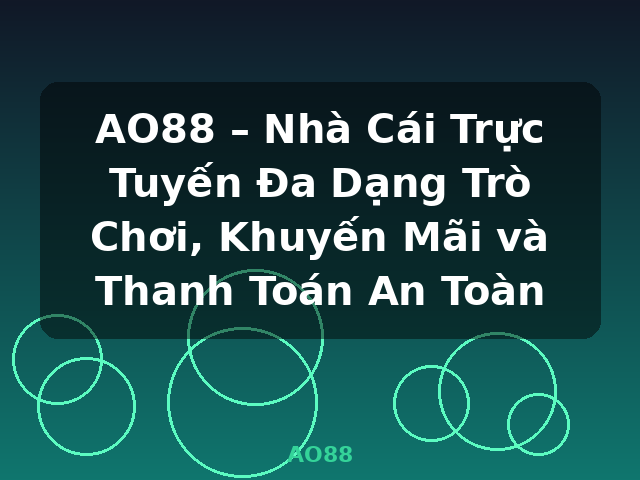 AO88 – Nhà Cái Trực Tuyến Đa Dạng Trò Chơi, Khuyến Mãi và Thanh Toán An Toàn - AO88