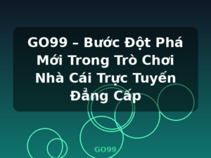 GO99 – Bước Đột Phá Mới Trong Trò Chơi Nhà Cái Trực Tuyến Đẳng Cấp - GO99
