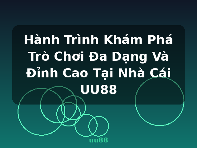 Hành Trình Khám Phá Trò Chơi Đa Dạng Và Đỉnh Cao Tại Nhà Cái UU88 - uu88