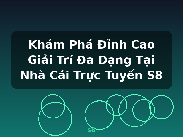 Khám Phá Đỉnh Cao Giải Trí Đa Dạng Tại Nhà Cái Trực Tuyến S8 - s8