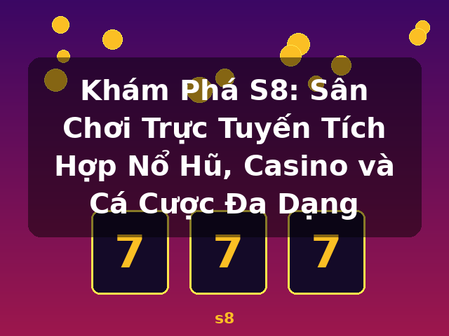 Khám Phá S8: Sân Chơi Trực Tuyến Tích Hợp Nổ Hũ, Casino và Cá Cược Đa Dạng - s8