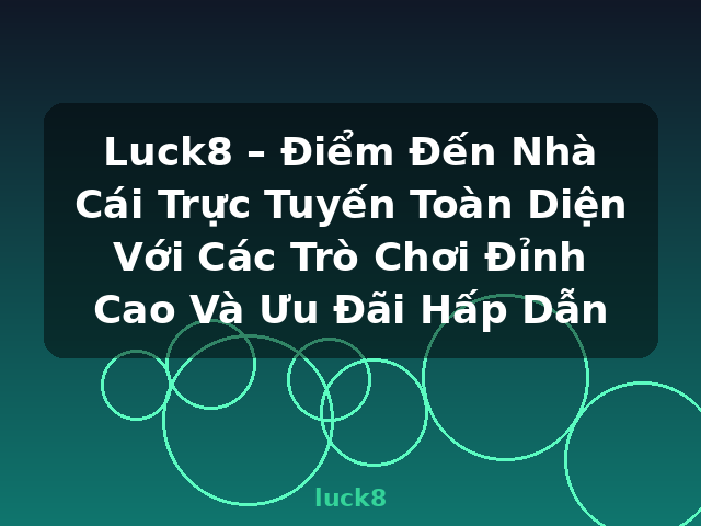 Luck8 – Điểm Đến Nhà Cái Trực Tuyến Toàn Diện Với Các Trò Chơi Đỉnh Cao Và Ưu Đãi Hấp Dẫn - luck8 Luck8 – Điểm Đến Nhà Cái Trực Tuyến Toàn Diện Với Các Trò Chơi Đỉnh Cao Và Ưu Đãi Hấp Dẫn - luck8