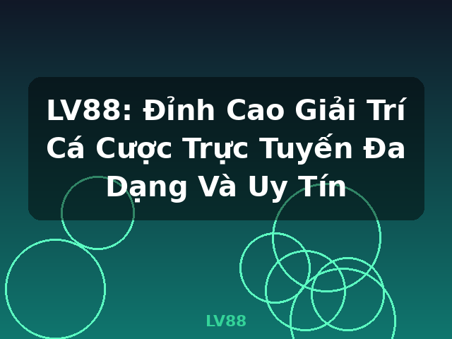 LV88: Đỉnh Cao Giải Trí Cá Cược Trực Tuyến Đa Dạng Và Uy Tín - LV88 LV88: Đỉnh Cao Giải Trí Cá Cược Trực Tuyến Đa Dạng Và Uy Tín - LV88