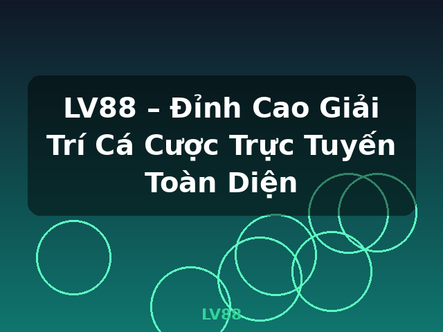 LV88 – Đỉnh Cao Giải Trí Cá Cược Trực Tuyến Toàn Diện - LV88 LV88 – Đỉnh Cao Giải Trí Cá Cược Trực Tuyến Toàn Diện - LV88