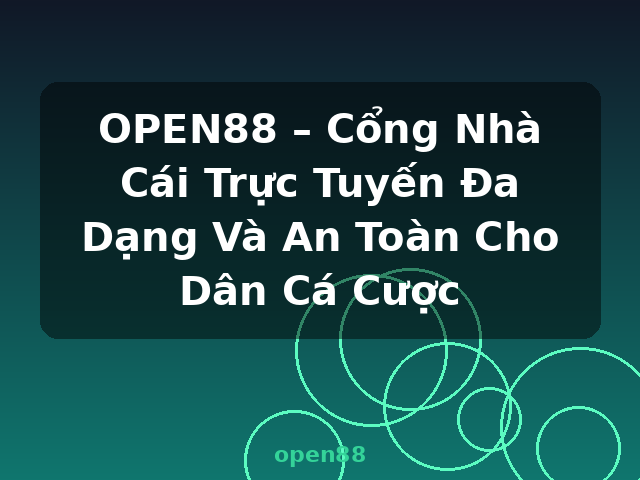 OPEN88 – Cổng Nhà Cái Trực Tuyến Đa Dạng Và An Toàn Cho Dân Cá Cược - open88