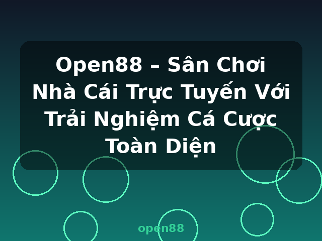 Open88 – Sân Chơi Nhà Cái Trực Tuyến Với Trải Nghiệm Cá Cược Toàn Diện - open88