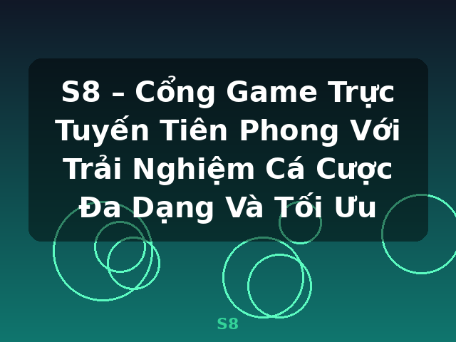 S8 – Cổng Game Trực Tuyến Tiên Phong Với Trải Nghiệm Cá Cược Đa Dạng Và Tối Ưu - S8