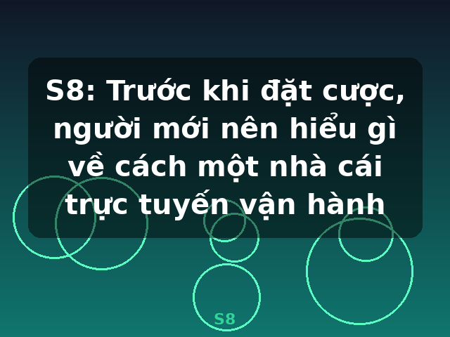 S8: Trước khi đặt cược, người mới nên hiểu gì về cách một nhà cái trực tuyến vận hành - S8 S8: Trước khi đặt cược, người mới nên hiểu gì về cách một nhà cái trực tuyến vận hành - S8