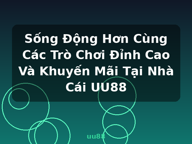 Sống Động Hơn Cùng Các Trò Chơi Đỉnh Cao Và Khuyến Mãi Tại Nhà Cái UU88 - uu88 Sống Động Hơn Cùng Các Trò Chơi Đỉnh Cao Và Khuyến Mãi Tại Nhà Cái UU88 - uu88