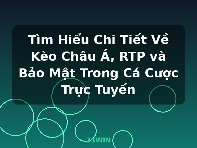 Tìm Hiểu Chi Tiết Về Kèo Châu Á, RTP và Bảo Mật Trong Cá Cược Trực Tuyến - 33WIN