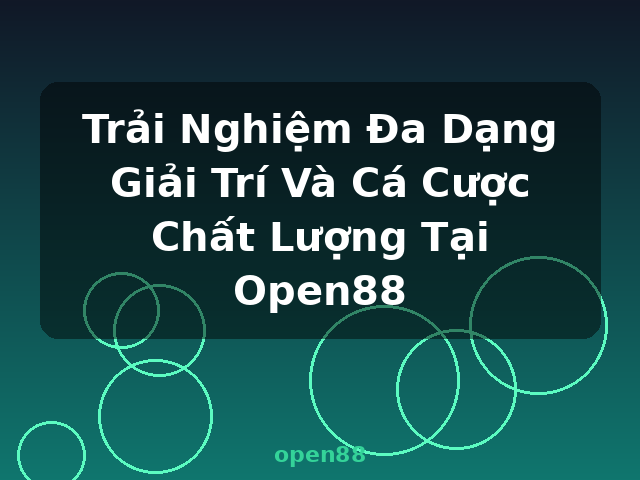 Trải Nghiệm Đa Dạng Giải Trí Và Cá Cược Chất Lượng Tại Open88 - open88