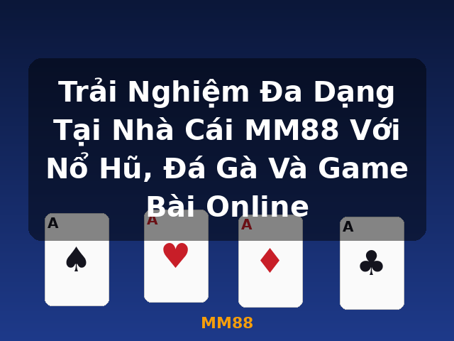 Trải Nghiệm Đa Dạng Tại Nhà Cái MM88 Với Nổ Hũ, Đá Gà Và Game Bài Online - MM88