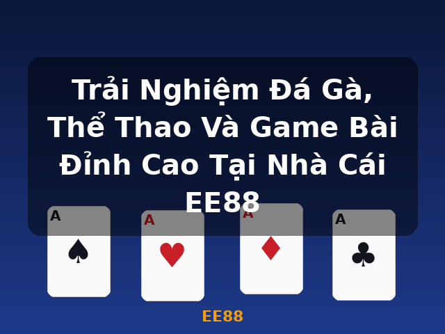 Trải Nghiệm Đá Gà, Thể Thao Và Game Bài Đỉnh Cao Tại Nhà Cái EE88 - EE88 Trải Nghiệm Đá Gà, Thể Thao Và Game Bài Đỉnh Cao Tại Nhà Cái EE88 - EE88