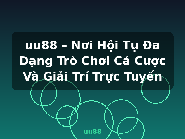 uu88 – Nơi Hội Tụ Đa Dạng Trò Chơi Cá Cược Và Giải Trí Trực Tuyến - uu88