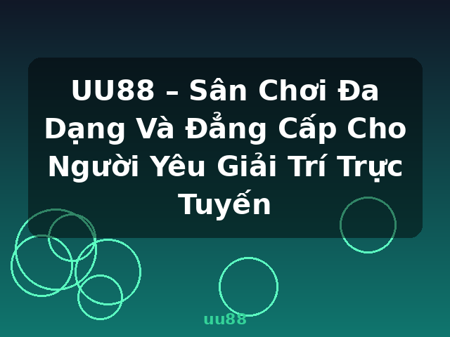 UU88 – Sân Chơi Đa Dạng Và Đẳng Cấp Cho Người Yêu Giải Trí Trực Tuyến - uu88