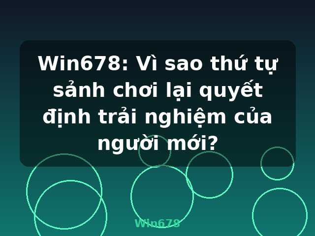 Win678: Vì sao thứ tự sảnh chơi lại quyết định trải nghiệm của người mới? - Win678 Win678: Vì sao thứ tự sảnh chơi lại quyết định trải nghiệm của người mới? - Win678